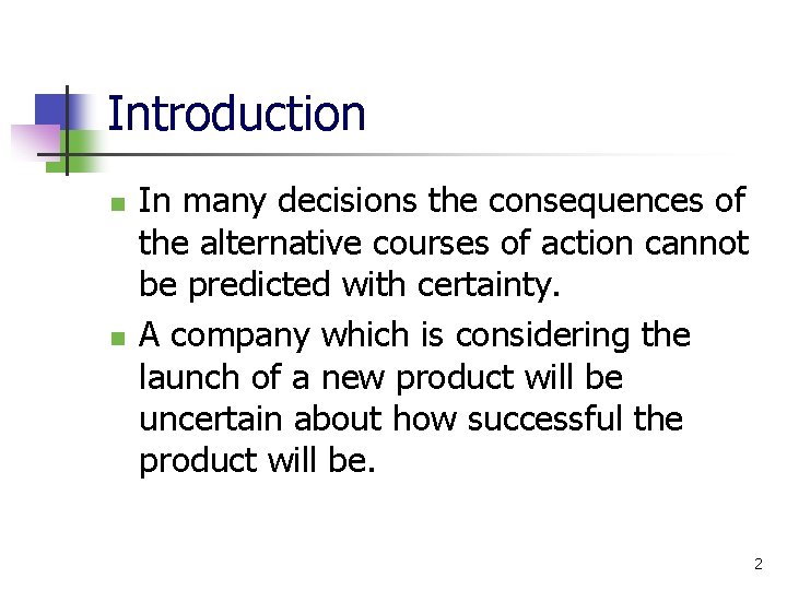 Introduction n n In many decisions the consequences of the alternative courses of action