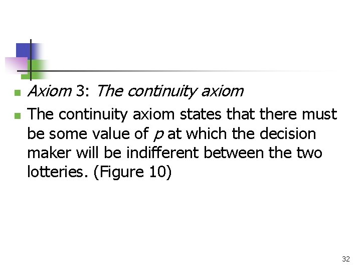 n n Axiom 3: The continuity axiom states that there must be some value