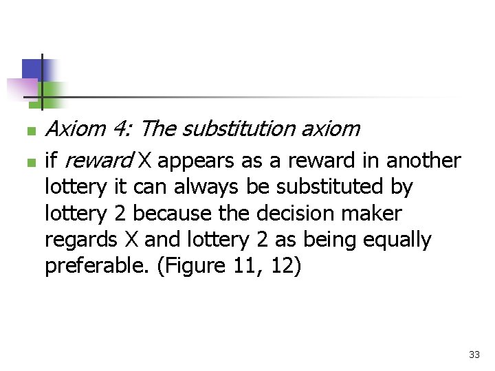 n n Axiom 4: The substitution axiom if reward X appears as a reward