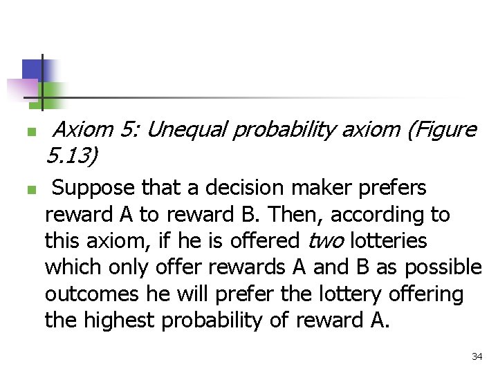 n Axiom 5: Unequal probability axiom (Figure 5. 13) n Suppose that a decision