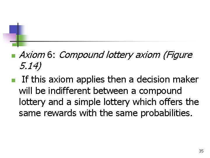 n n Axiom 6: Compound lottery axiom (Figure 5. 14) If this axiom applies