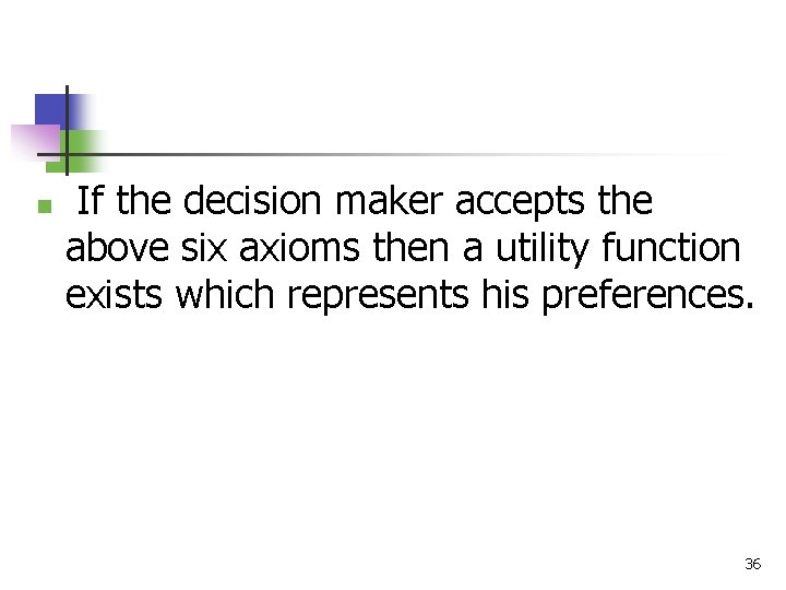 n If the decision maker accepts the above six axioms then a utility function
