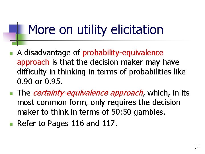 More on utility elicitation n A disadvantage of probability-equivalence approach is that the decision