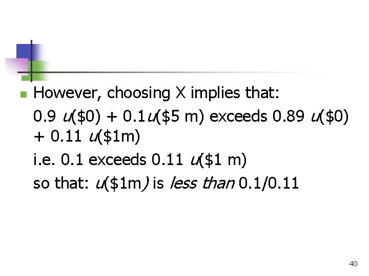 n However, choosing X implies that: 0. 9 u($0) + 0. 1 u($5 m)
