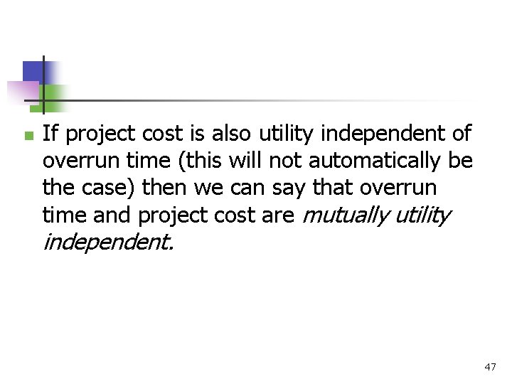 n If project cost is also utility independent of overrun time (this will not