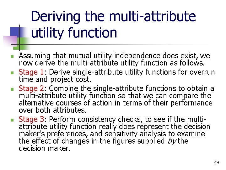 Deriving the multi-attribute utility function n n Assuming that mutual utility independence does exist,