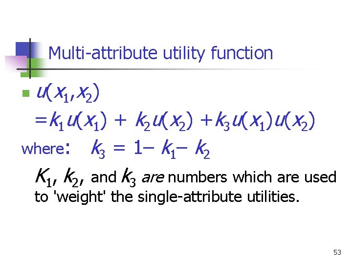 Multi-attribute utility function u ( x 1 , x 2 ) =k 1 u(x