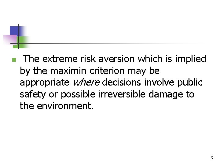 n The extreme risk aversion which is implied by the maximin criterion may be