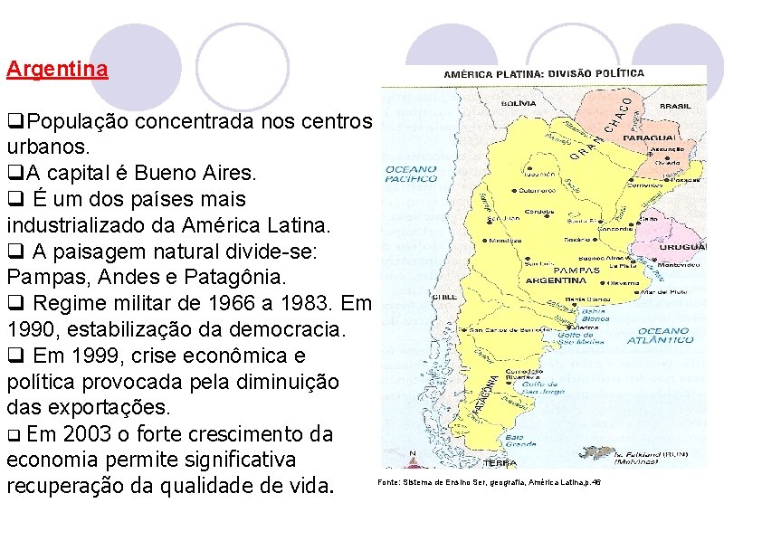 Argentina q. População concentrada nos centros urbanos. q. A capital é Bueno Aires. q