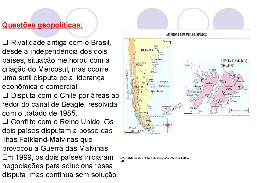 Questões geopolíticas: q Rivalidade antiga com o Brasil, desde a independência dos dois países,
