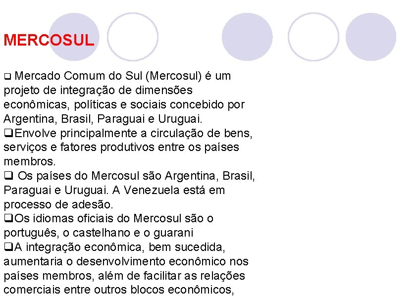 MERCOSUL q Mercado Comum do Sul (Mercosul) é um projeto de integração de dimensões