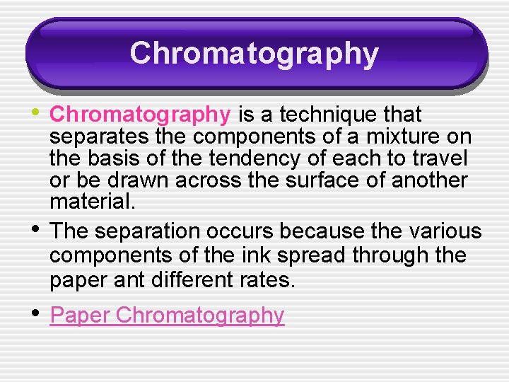 Chromatography • Chromatography is a technique that • separates the components of a mixture