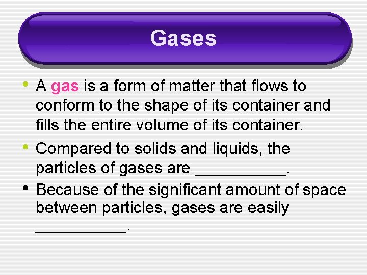 Gases • A gas is a form of matter that flows to • •