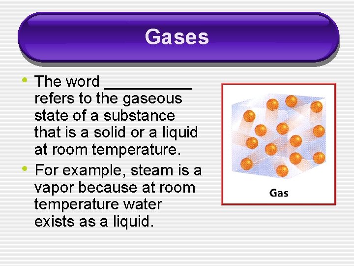 Gases • The word _____ • refers to the gaseous state of a substance