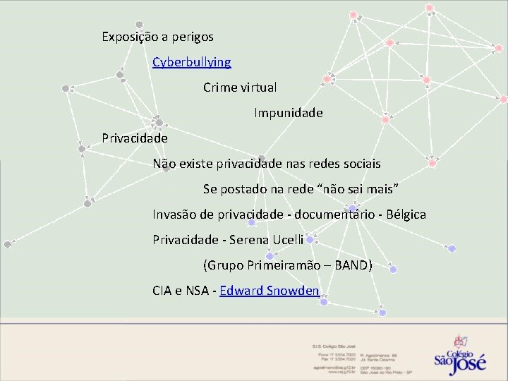 Exposição a perigos Cyberbullying Crime virtual Impunidade Privacidade Não existe privacidade nas redes sociais