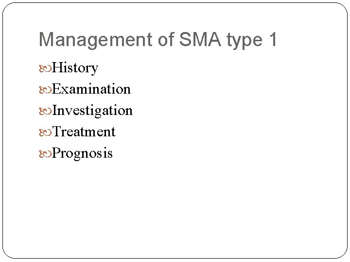Management of SMA type 1 History Examination Investigation Treatment Prognosis 