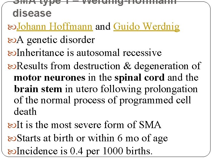 SMA type 1 – Werdnig-Hoffmann disease Johann Hoffmann and Guido Werdnig A genetic disorder