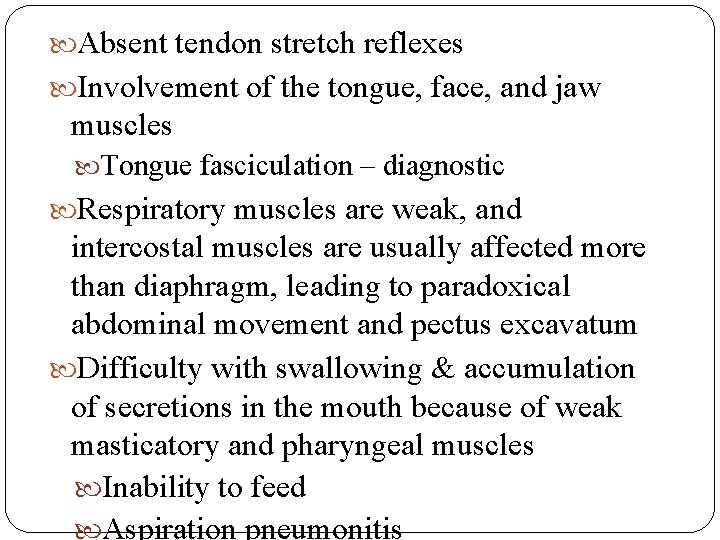  Absent tendon stretch reflexes Involvement of the tongue, face, and jaw muscles Tongue