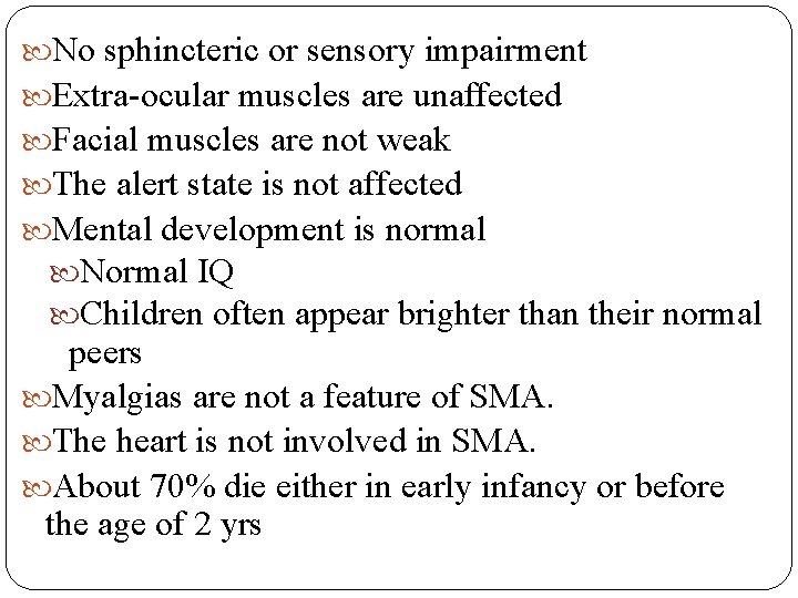  No sphincteric or sensory impairment Extra-ocular muscles are unaffected Facial muscles are not