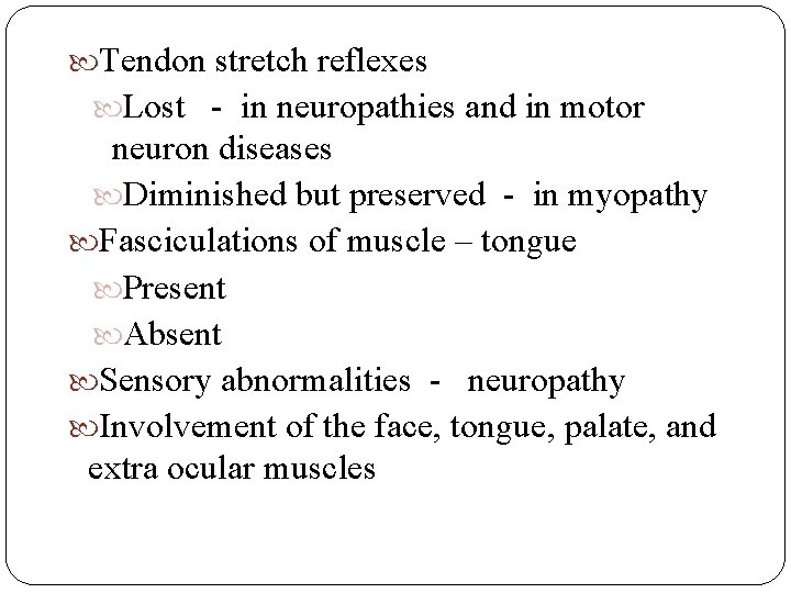  Tendon stretch reflexes Lost - in neuropathies and in motor neuron diseases Diminished
