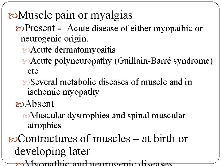  Muscle pain or myalgias Present - Acute disease of either myopathic or neurogenic