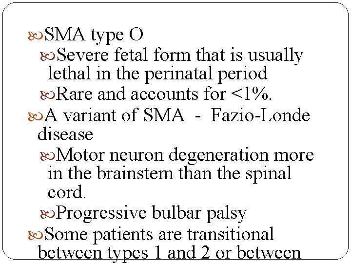  SMA type O Severe fetal form that is usually lethal in the perinatal