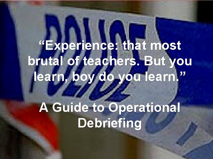 “Experience: that most brutal of teachers. But you learn, boy do you learn. ”