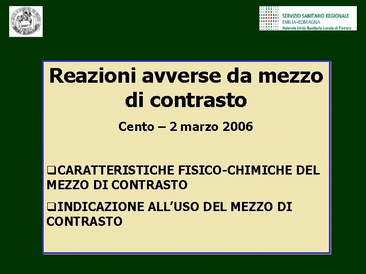 Reazioni avverse da mezzo di contrasto Cento – 2 marzo 2006 q. CARATTERISTICHE FISICO-CHIMICHE