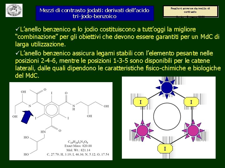 Reazioni avverse da mezzo di contrasto Mezzi di contrasto jodati: derivati dell’acido tri-jodo-benzoico Cento