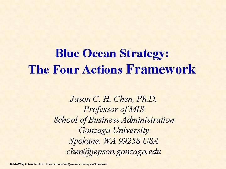 Blue Ocean Strategy: The Four Actions Framework Jason C. H. Chen, Ph. D. Professor