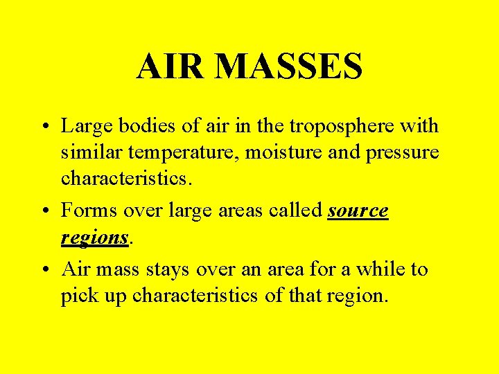 AIR MASSES • Large bodies of air in the troposphere with similar temperature, moisture