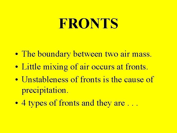 FRONTS • The boundary between two air mass. • Little mixing of air occurs