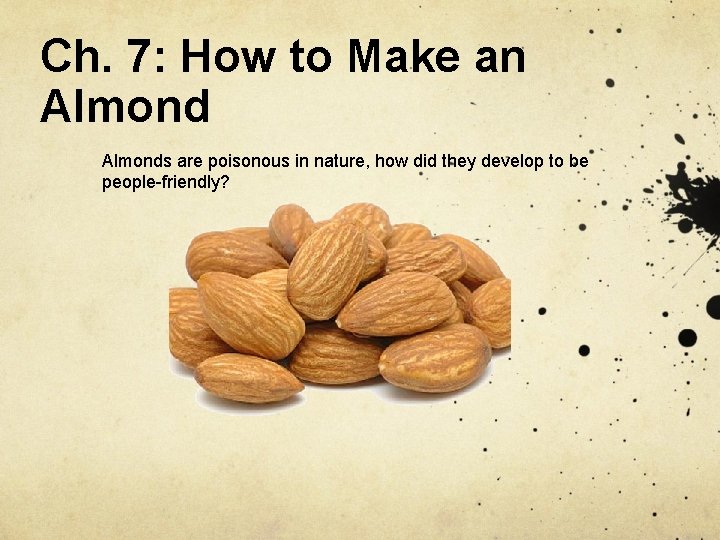 Ch. 7: How to Make an Almonds are poisonous in nature, how did they