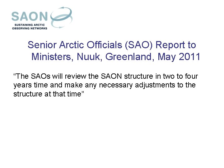 Senior Arctic Officials (SAO) Report to Ministers, Nuuk, Greenland, May 2011 “The SAOs will