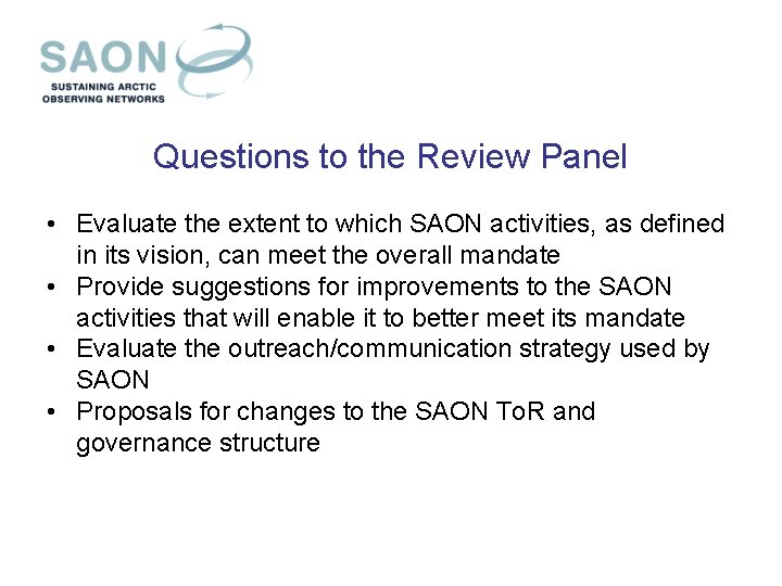 Questions to the Review Panel • Evaluate the extent to which SAON activities, as