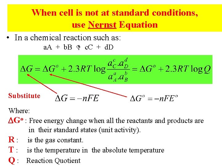 When cell is not at standard conditions, use Nernst Equation • In a chemical