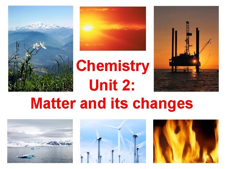 Chemistry Unit 2: Matter and its changes 