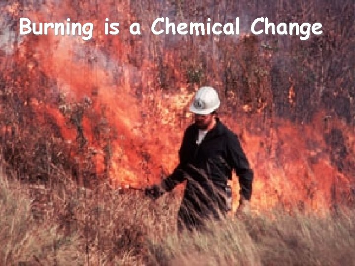 Burning is a Chemical Change 