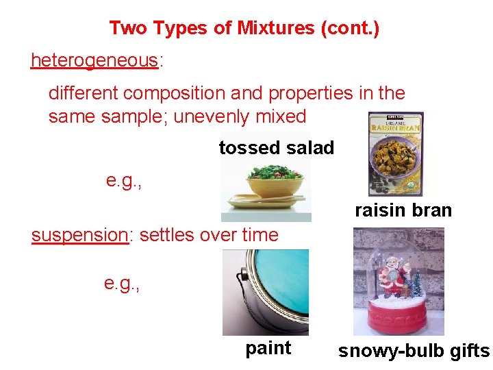 Two Types of Mixtures (cont. ) heterogeneous: different composition and properties in the sample;