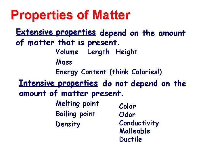 Properties of Matter Extensive properties depend on the amount of matter that is present.