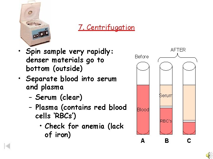 7. Centrifugation • Spin sample very rapidly: denser materials go to bottom (outside) •