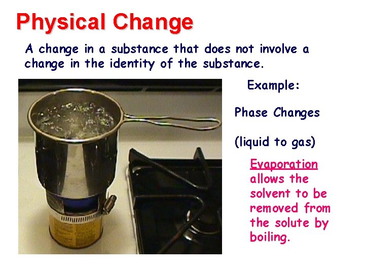 Physical Change A change in a substance that does not involve a change in Physical Change A change in a substance that does not involve a change in