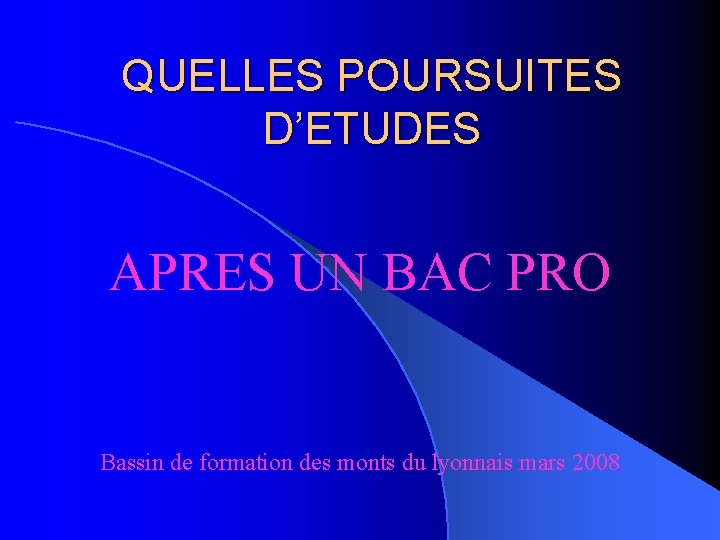 QUELLES POURSUITES D’ETUDES APRES UN BAC PRO Bassin de formation des monts du lyonnais