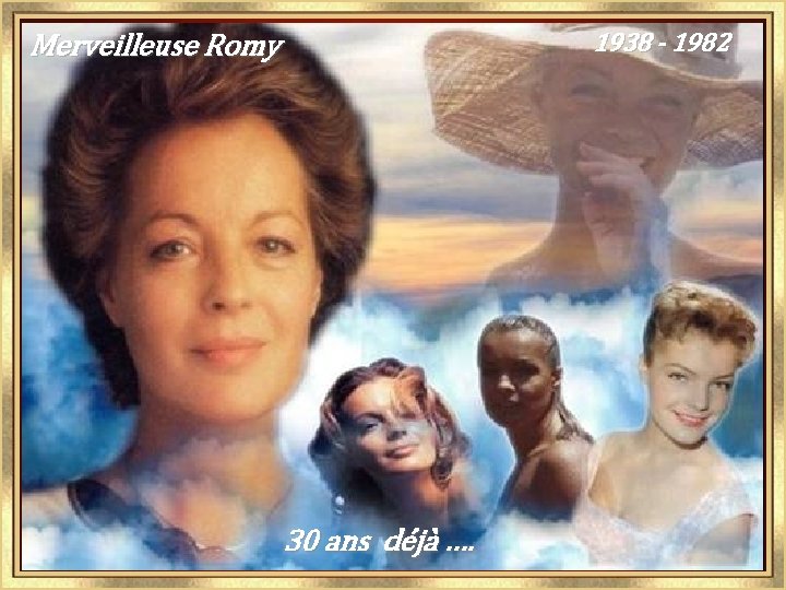 1938 - 1982 Merveilleuse Romy 30 ans déjà …. 