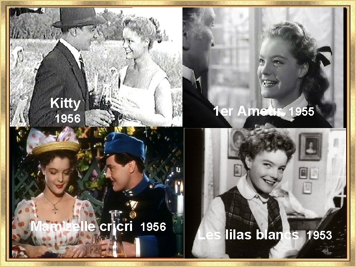 Kitty 1956 Mam’zelle cricri 1956 1 er Amour 1955 Les lilas blancs 1953 