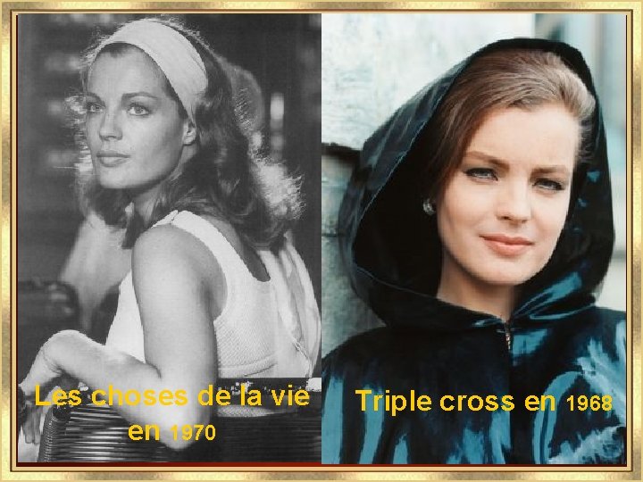 Les choses de la vie en 1970 Triple cross en 1968 