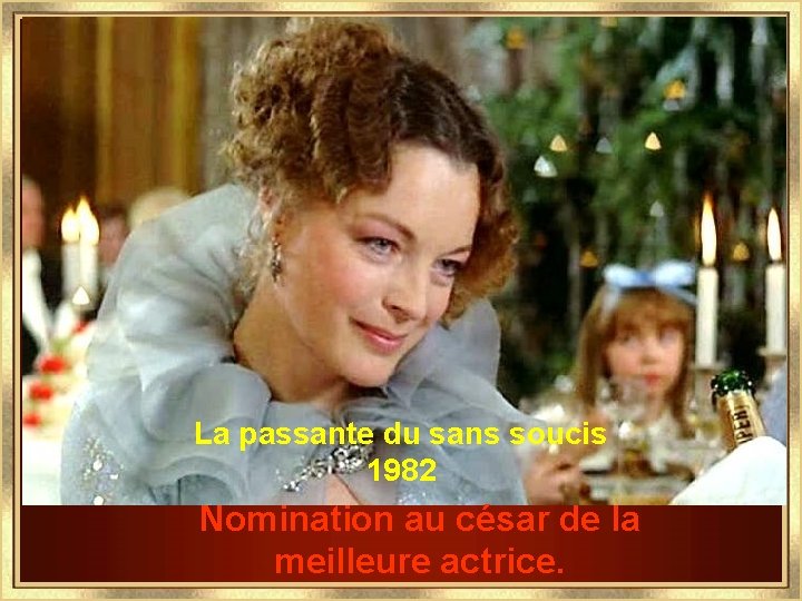 La passante du sans soucis 1982 Nomination au césar de la meilleure actrice. 