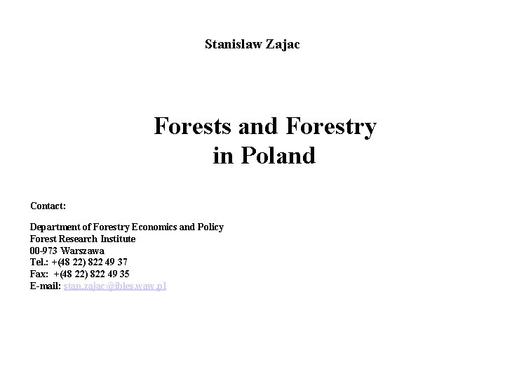 Stanislaw Zajac Forests and Forestry in Poland Contact: Department of Forestry Economics and Policy