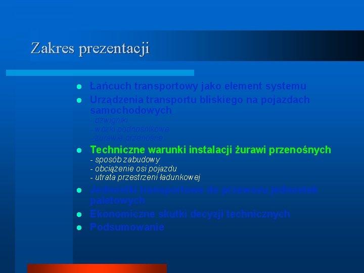 Zakres prezentacji Łańcuch transportowy jako element systemu l Urządzenia transportu bliskiego na pojazdach samochodowych