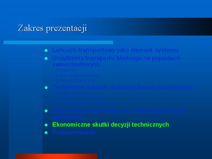 Zakres prezentacji Łańcuch transportowy jako element systemu l Urządzenia transportu bliskiego na pojazdach samochodowych